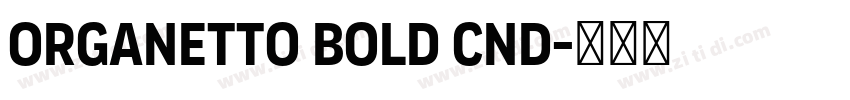 Organetto Bold Cnd字体转换 Organetto Bold Cnd字体转换